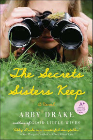 Title: The Secrets Sisters Keep: A Novel, Author: Abby Drake