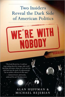 We're with Nobody: Two Insiders Reveal the Dark Side of American ...