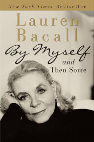 Title: By Myself and Then Some, Author: Lauren Bacall