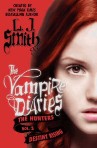 Title: Destiny Rising (Vampire Diaries: The Hunters Series #3), Author: L. J. Smith