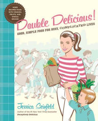 Title: Double Delicious!: Good, Simple Food for Busy, Complicated Lives (PagePerfect NOOK Book), Author: Jessica Seinfeld