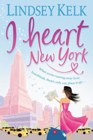 Title: I Heart New York: A Novel, Author: Lindsey Kelk