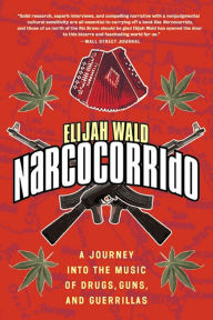 Title: Narcocorrido: Un Viaje Dentro de la Musica de Drogas, Armas, y Guerrilleros, Author: Elijah Wald