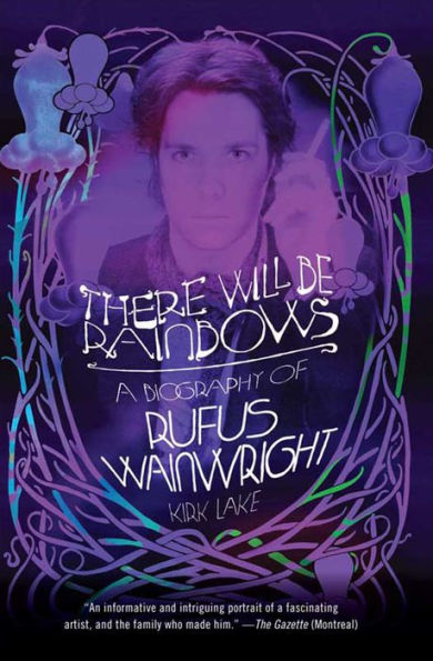 There Will Be Rainbows: A Biography of Rufus Wainwright