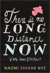 Title: There Is No Long Distance Now: Very Short Stories, Author: Naomi Shihab Nye