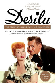 Title: Desilu: The Story of Lucille Ball and Desi Arnaz, Author: Coyne S Sanders