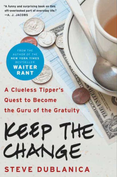 Keep the Change: A Clueless Tipper's Quest to Become the Guru of the Gratuity