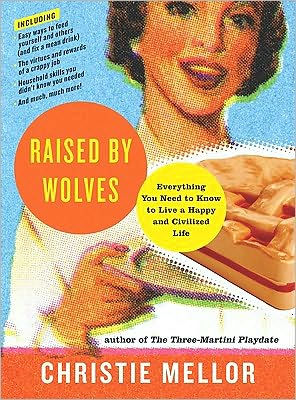 Raised by Wolves: Everything You Need to Know to Live a Happy and Civilized Life