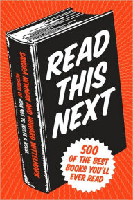 Title: Read This Next: 500 of the Best Books You'll Ever Read, Author: Howard  Mittelmark