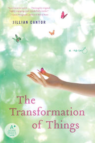 Title: The Transformation of Things: A Novel, Author: Jillian Cantor