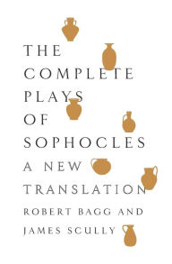 Title: The Complete Plays of Sophocles: A New Translation, Author: Sophocles