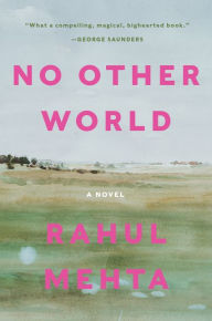 Title: No Other World: A Novel, Author: Rahul Mehta