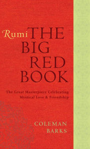 Title: Rumi: The Big Red Book: The Great Masterpiece Celebrating Mystical Love and Friendship, Author: Rumi
