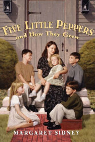 Title: Five Little Peppers and How They Grew, Author: Margaret Sidney