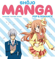 Title: Shojo Manga: Pop & Romance, Author: Kamikaze Factory Studio