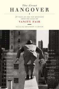 Title: The Great Hangover: 21 Tales of the New Recession from the Pages of Vanity Fair, Author: Graydon Carter