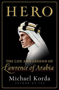 Title: Hero: The Life and Legend of Lawrence of Arabia, Author: Michael Korda