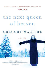 Title: The Next Queen of Heaven: A Novel, Author: Gregory Maguire