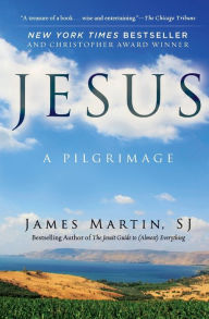 Title: Jesus: A Pilgrimage, Author: James Martin