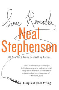 Title: Some Remarks: Essays and Other Writing, Author: Neal Stephenson