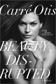 Title: Beauty, Disrupted: A Memoir, Author: Carre Otis