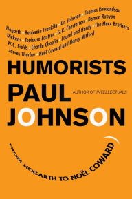 Title: Humorists: From Hogarth to Noel Coward, Author: Paul Johnson