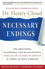 Title: Necessary Endings: The Employees, Businesses, and Relationships That All of Us Have to Give Up in Order to Move Forward, Author: Henry Cloud