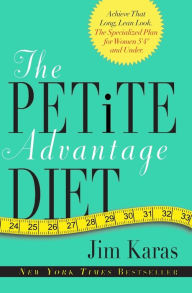 Title: The Petite Advantage Diet: Achieve That Long, Lean Look. The Specialized Plan for Women 5'4