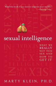 Title: Sexual Intelligence: What We Really Want from Sex--and How to Get It, Author: Marty Klein