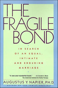 Title: The Fragile Bond: In Search of an Equal, Intimate and Enduring Marriage, Author: Augustus Y. Napier