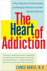 Title: The Heart of Addiction: A New Approach to Understanding and Managing Alcoholism and Other Addictive Behaviors, Author: Lance Dodes