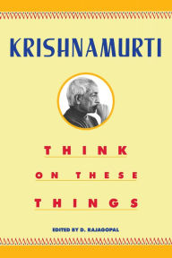 Title: Think on These Things, Author: Jiddu Krishnamurti