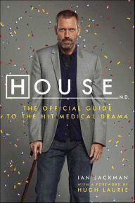 Title: House, M.D.: The Official Guide to the Hit Medical Drama, Author: Ian Jackman