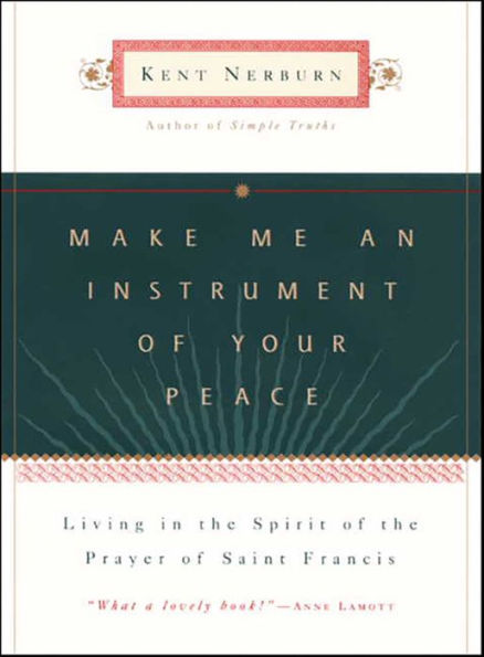 Make Me an Instrument of Your Peace: Living in the Spirit of the Prayer of St. Francis