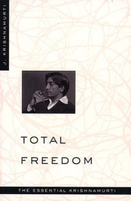 Title: Total Freedom: The Essential Krishnamurti, Author: Jiddu Krishnamurti