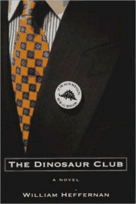 Title: The Dinosaur Club: A Novel, Author: William Heffernan