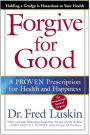 Forgive for Good: A Proven Prescription for Health and Happiness