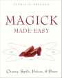 Magick Made Easy: Charms, spells, Potions and Power