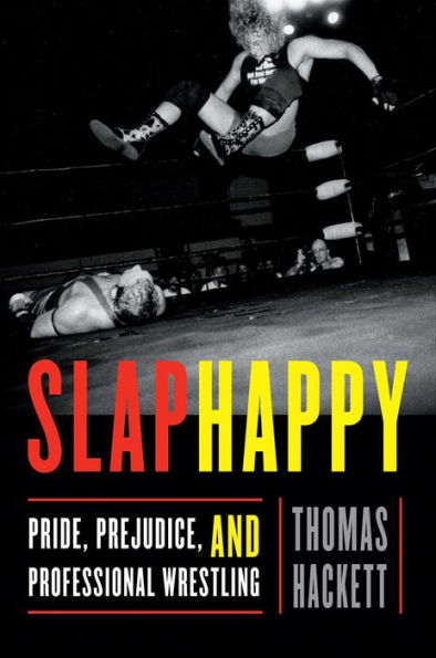 Slaphappy: Pride, Prejudice, and Professional Wrestling