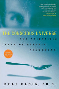 Title: The Conscious Universe: The Scientific Truth of Psychic Phenomena, Author: Dean Radin