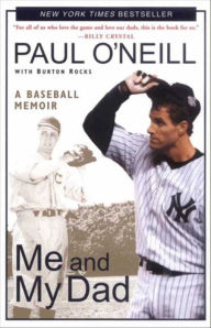 Title: Me and My Dad: A Baseball Memoir, Author: Paul O'Neill