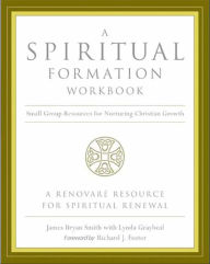 Title: A Spiritual Formation Workbook: Small Group Resources for Nurturing Christian Growth, Author: James Bryan Smith