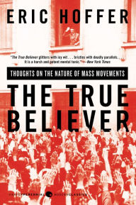 Title: The True Believer: Thoughts on the Nature of Mass Movements, Author: Eric Hoffer