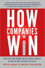 Title: How Companies Win: Profiting from Demand-Driven Business Models No Matter What Business You're In, Author: Rick Kash
