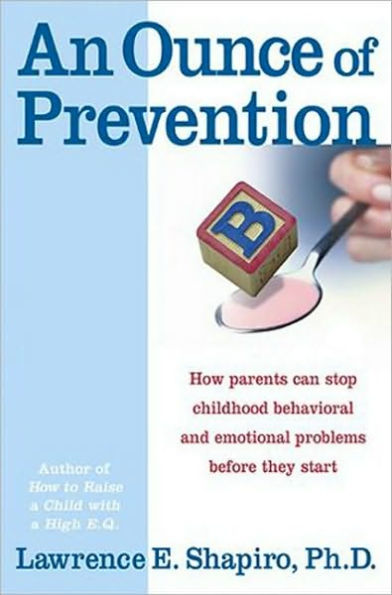 An Ounce of Prevention: How Parents Can Stop Childhood Behavioral and Emotional Problems before They Start