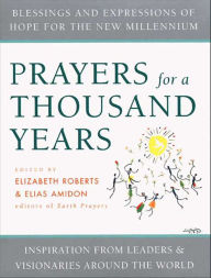 Title: Prayers for a Thousand Years: Blessings and Expressions of Hope for the New Millenium-Inspiration from Leaders & Visionaries Around the World, Author: Elizabeth Roberts