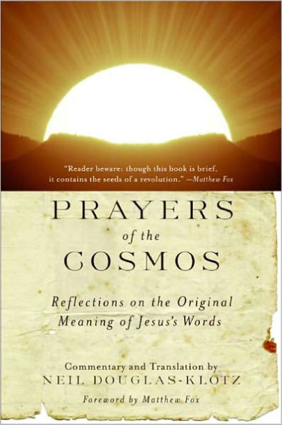 Prayers of the Cosmos: Reflections on the Original Meaning of Jesus' Words