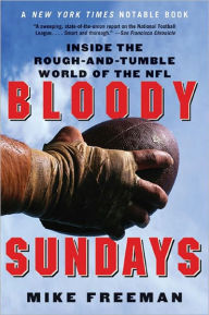 Title: Bloody Sundays: Inside the Rough and Tumble World of the NFL, Author: Mike Freeman