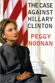 Title: The Case Against Hillary Clinton, Author: Peggy Noonan