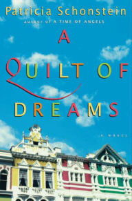 Title: A Quilt of Dreams: A Novel, Author: Patricia Schonstein